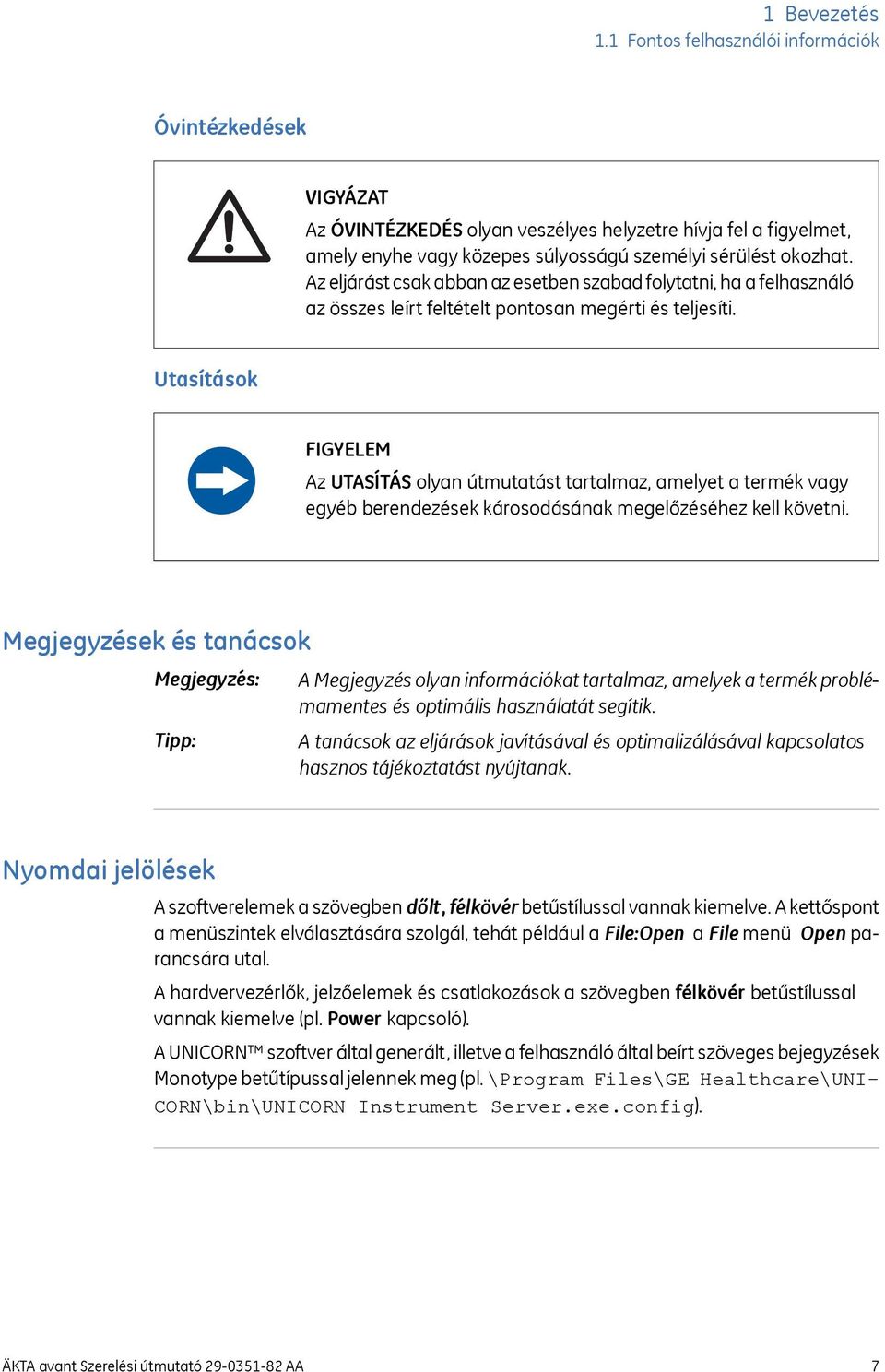 Utasítások FIGYELEM Az UTASÍTÁS olyan útmutatást tartalmaz, amelyet a termék vagy egyéb berendezések károsodásának megelőzéséhez kell követni.