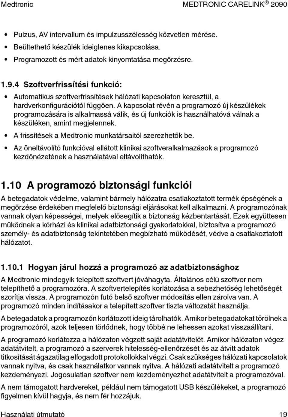 A kapcsolat révén a programozó új készülékek programozására is alkalmassá válik, és új funkciók is használhatóvá válnak a készüléken, amint megjelennek.