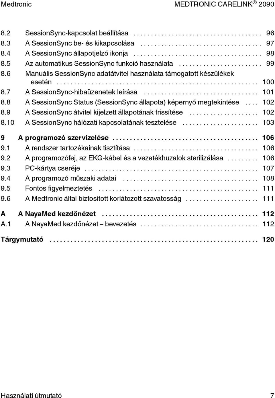 .. 102 8.9 A SessionSync átvitel kijelzett állapotának frissítése... 102 8.10 A SessionSync hálózati kapcsolatának tesztelése... 103 9 A programozó szervizelése... 106 9.