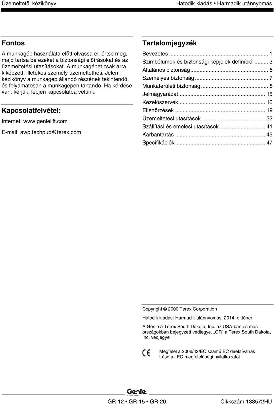 Ha kérdése van, kérjük, lépjen kapcsolatba velünk. Kapcsolatfelvétel: Internet: www.genielift.com E-mail: awp.techpub@terex.com Tartalomjegyzék Bevezetés.