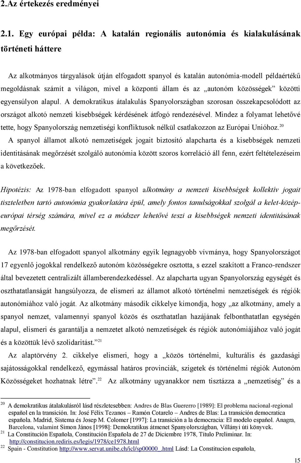 világon, mivel a központi állam és az autonóm közösségek közötti egyensúlyon alapul.