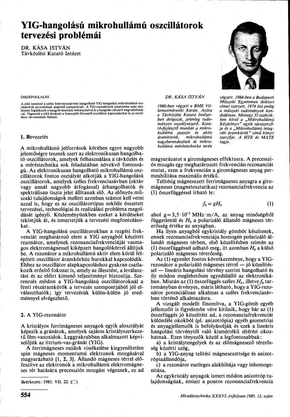 A YIG-rezonátorok ismertetése után részletesen foglalkozik a hangoló áramkör méretezésével és a hangolás célszerű megvalósításával.