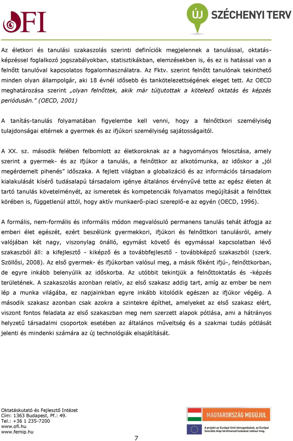 Az OECD meghatározása szerint olyan felnőttek, akik már túljutottak a kötelező oktatás és képzés periódusán.