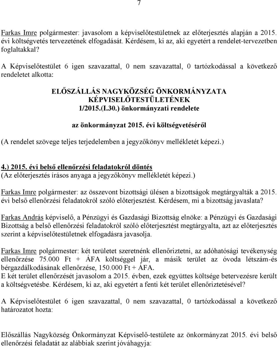 ) önkormányzati rendelete az önkormányzat 2015. évi költségvetéséről (A rendelet szövege teljes terjedelemben a jegyzőkönyv mellékletét képezi.) 4.) 2015.