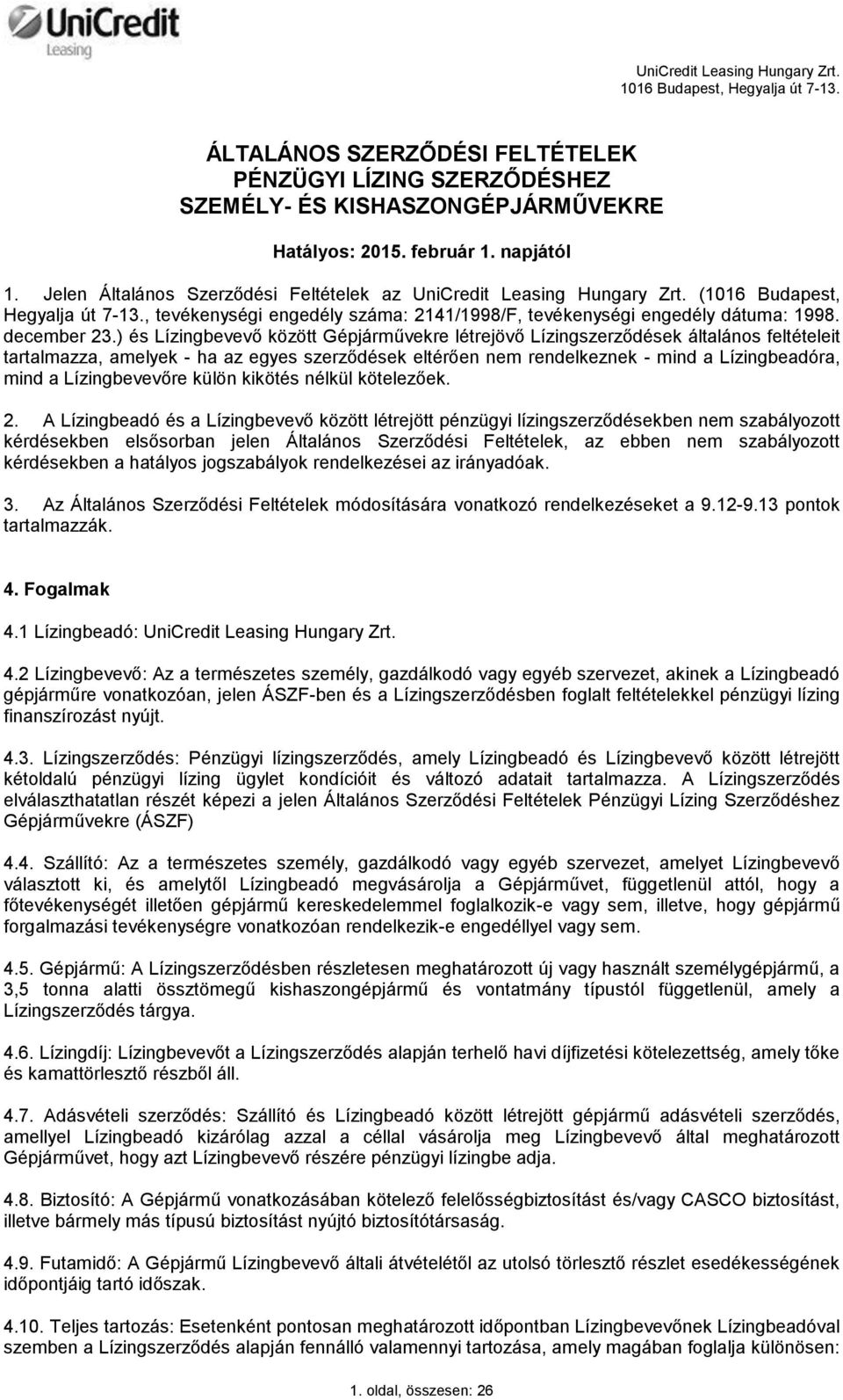 ) és Lízingbevevő között Gépjárművekre létrejövő Lízingszerződések általános feltételeit tartalmazza, amelyek - ha az egyes szerződések eltérően nem rendelkeznek - mind a Lízingbeadóra, mind a