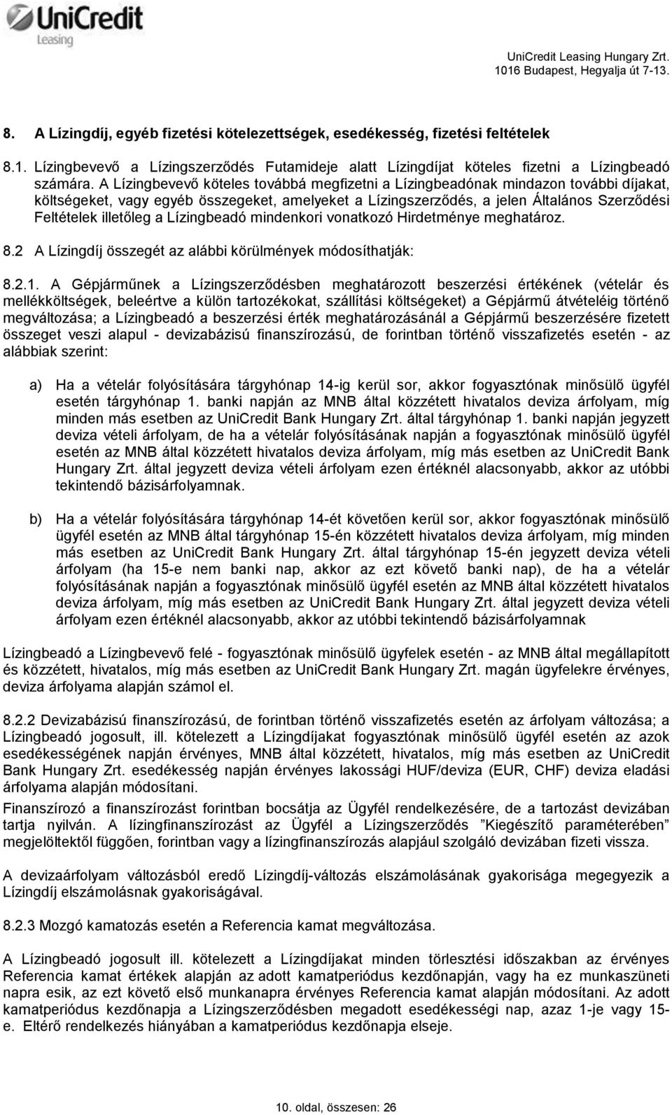 a Lízingbeadó mindenkori vonatkozó Hirdetménye meghatároz. 8.2 A Lízingdíj összegét az alábbi körülmények módosíthatják: 8.2.1.