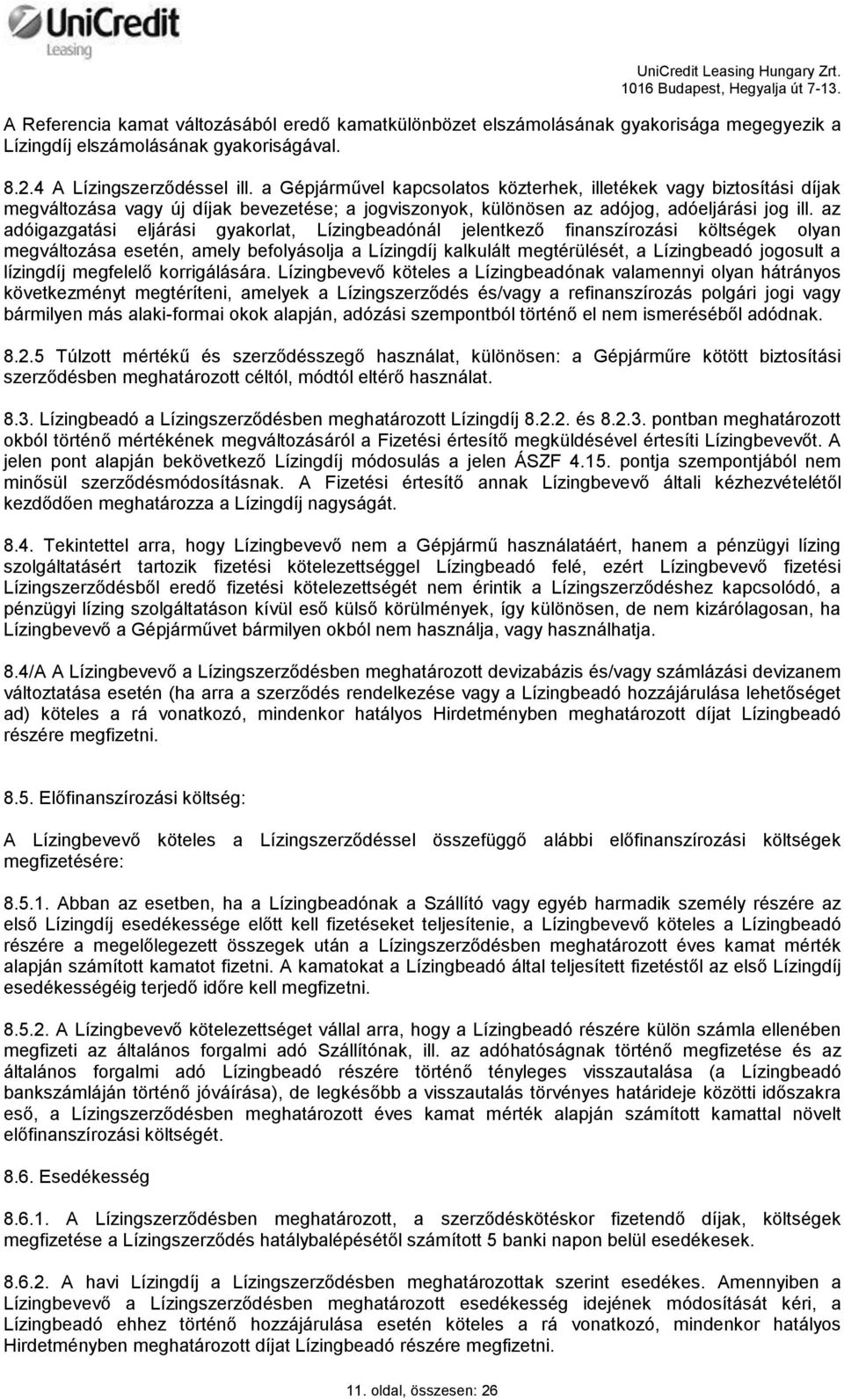 az adóigazgatási eljárási gyakorlat, Lízingbeadónál jelentkező finanszírozási költségek olyan megváltozása esetén, amely befolyásolja a Lízingdíj kalkulált megtérülését, a Lízingbeadó jogosult a