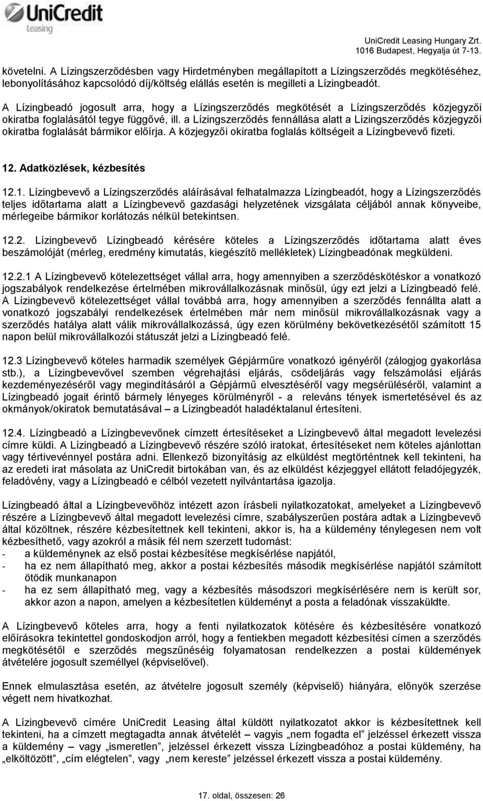 a Lízingszerződés fennállása alatt a Lízingszerződés közjegyzői okiratba foglalását bármikor előírja. A közjegyzői okiratba foglalás költségeit a Lízingbevevő fizeti. 12. Adatközlések, kézbesítés 12.