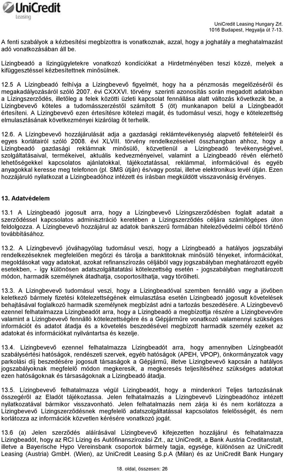 5 A Lízingbeadó felhívja a Lízingbevevő figyelmét, hogy ha a pénzmosás megelőzéséről és megakadályozásáról szóló 2007. évi CXXXVI.