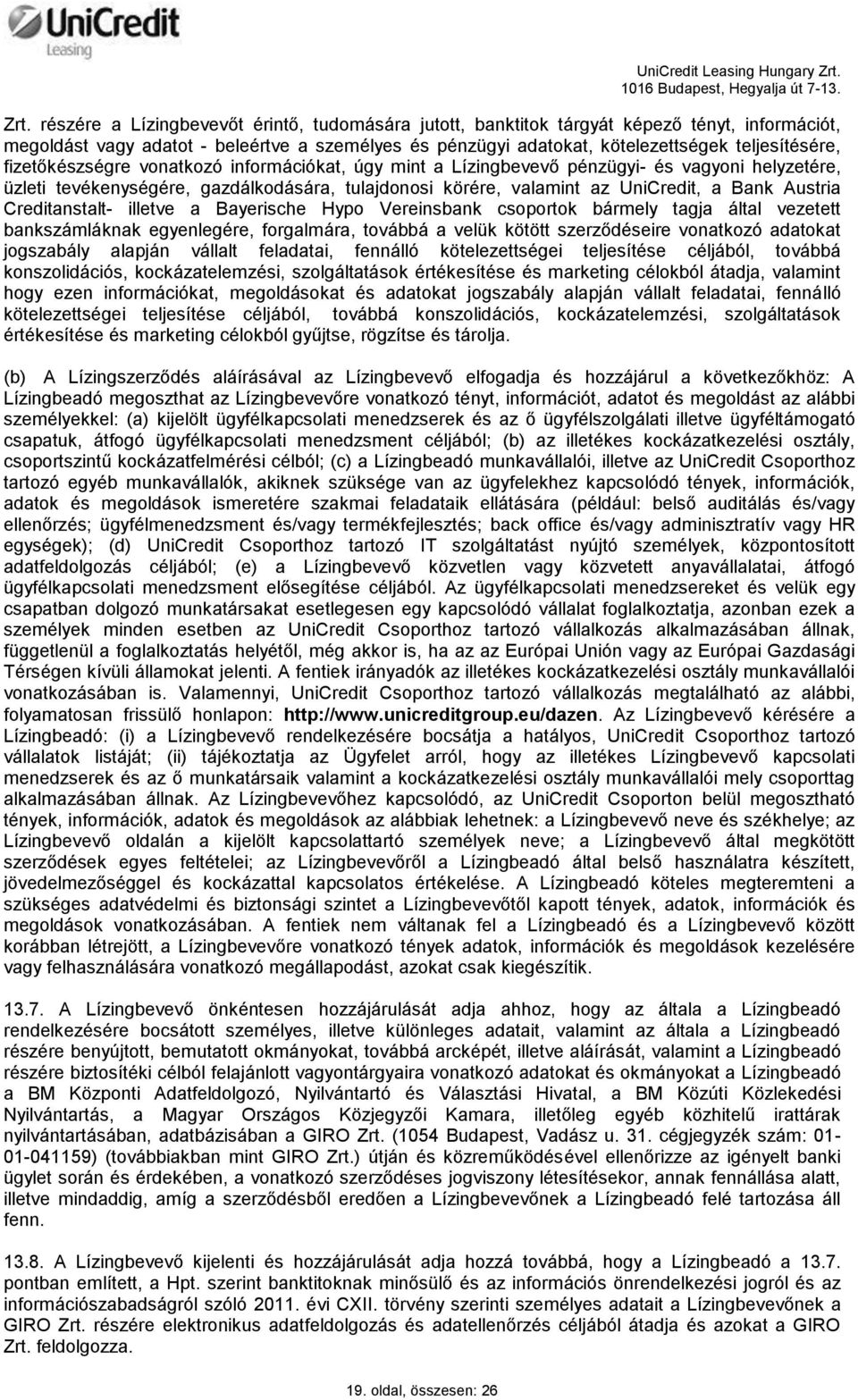 Creditanstalt- illetve a Bayerische Hypo Vereinsbank csoportok bármely tagja által vezetett bankszámláknak egyenlegére, forgalmára, továbbá a velük kötött szerződéseire vonatkozó adatokat jogszabály
