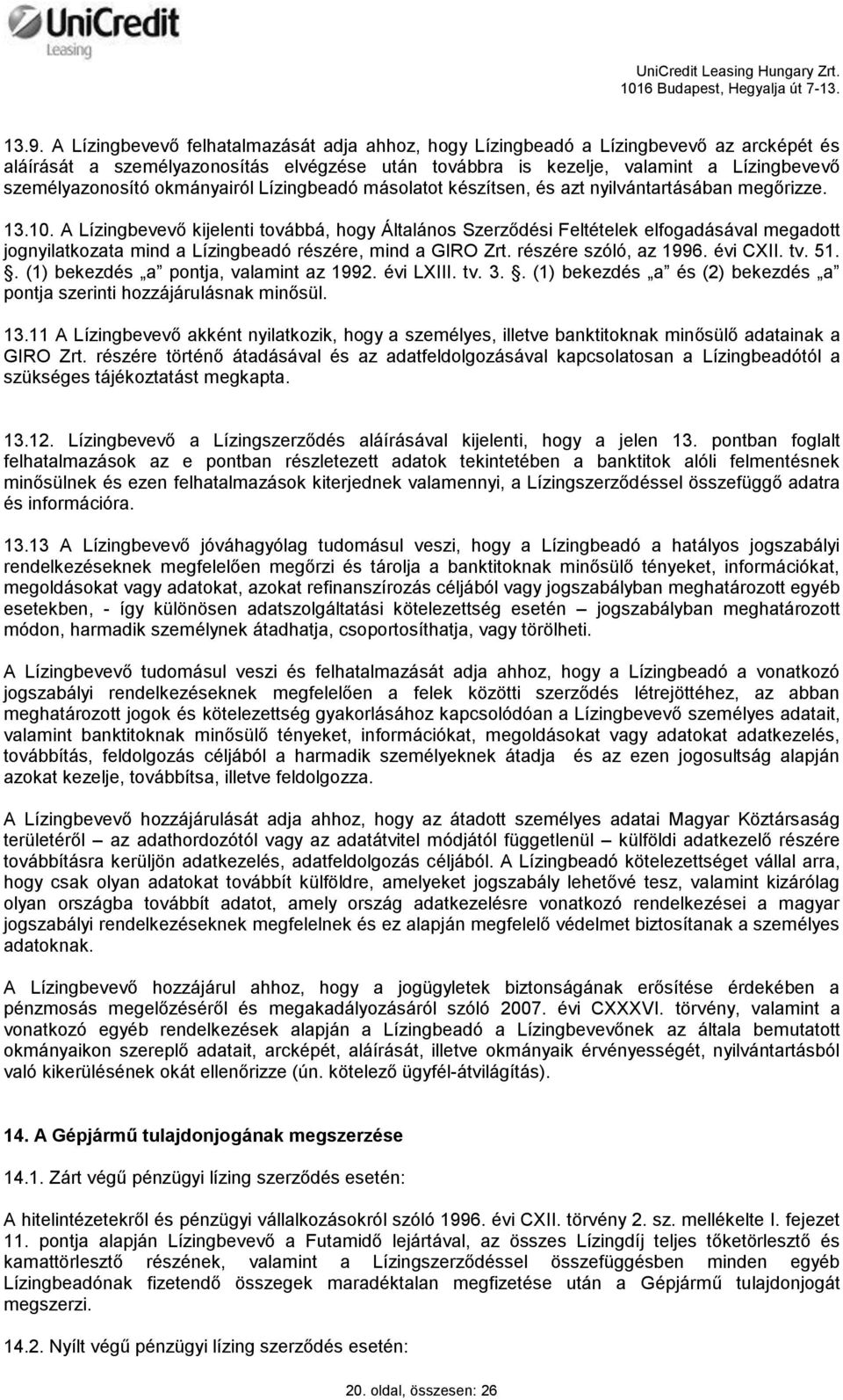 A Lízingbevevő kijelenti továbbá, hogy Általános Szerződési Feltételek elfogadásával megadott jognyilatkozata mind a Lízingbeadó részére, mind a GIRO Zrt. részére szóló, az 1996. évi CXII. tv. 51.