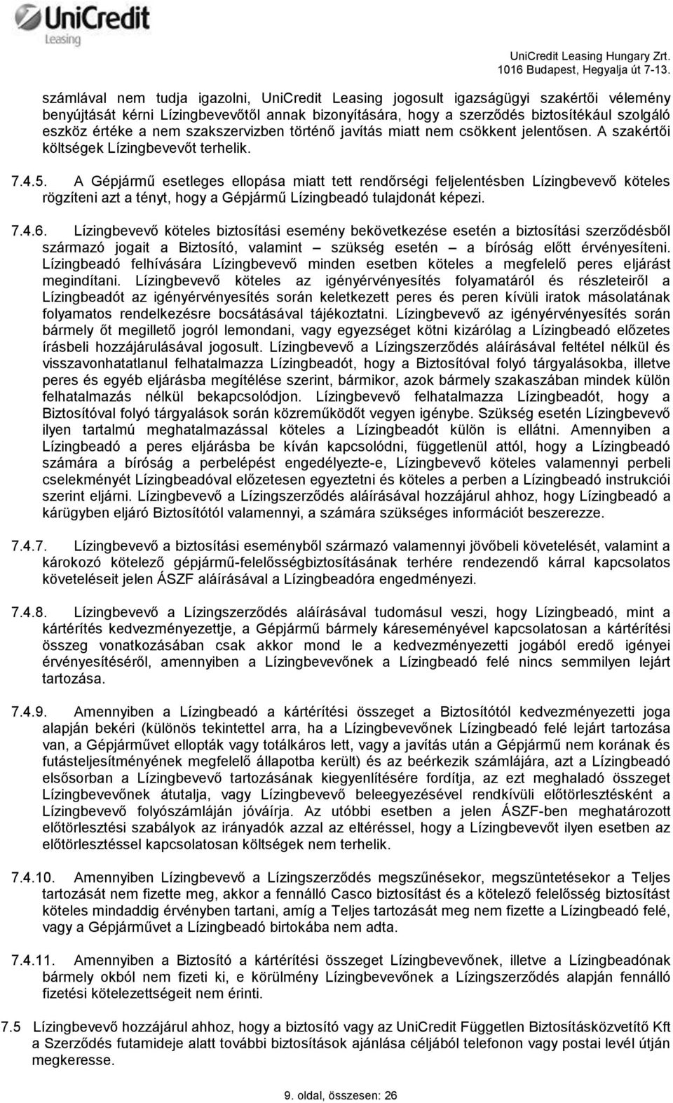 A Gépjármű esetleges ellopása miatt tett rendőrségi feljelentésben Lízingbevevő köteles rögzíteni azt a tényt, hogy a Gépjármű Lízingbeadó tulajdonát képezi. 7.4.6.