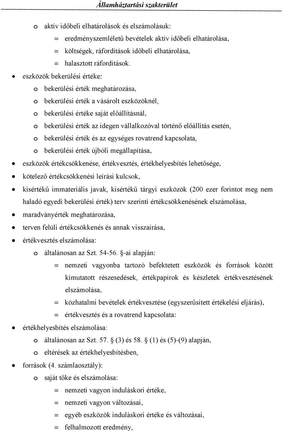 előállítás esetén, o bekerülési érték és az egységes rovatrend kapcsolata, o bekerülési érték újbóli megállapítása, eszközök értékcsökkenése, értékvesztés, értékhelyesbítés lehetősége, kötelező