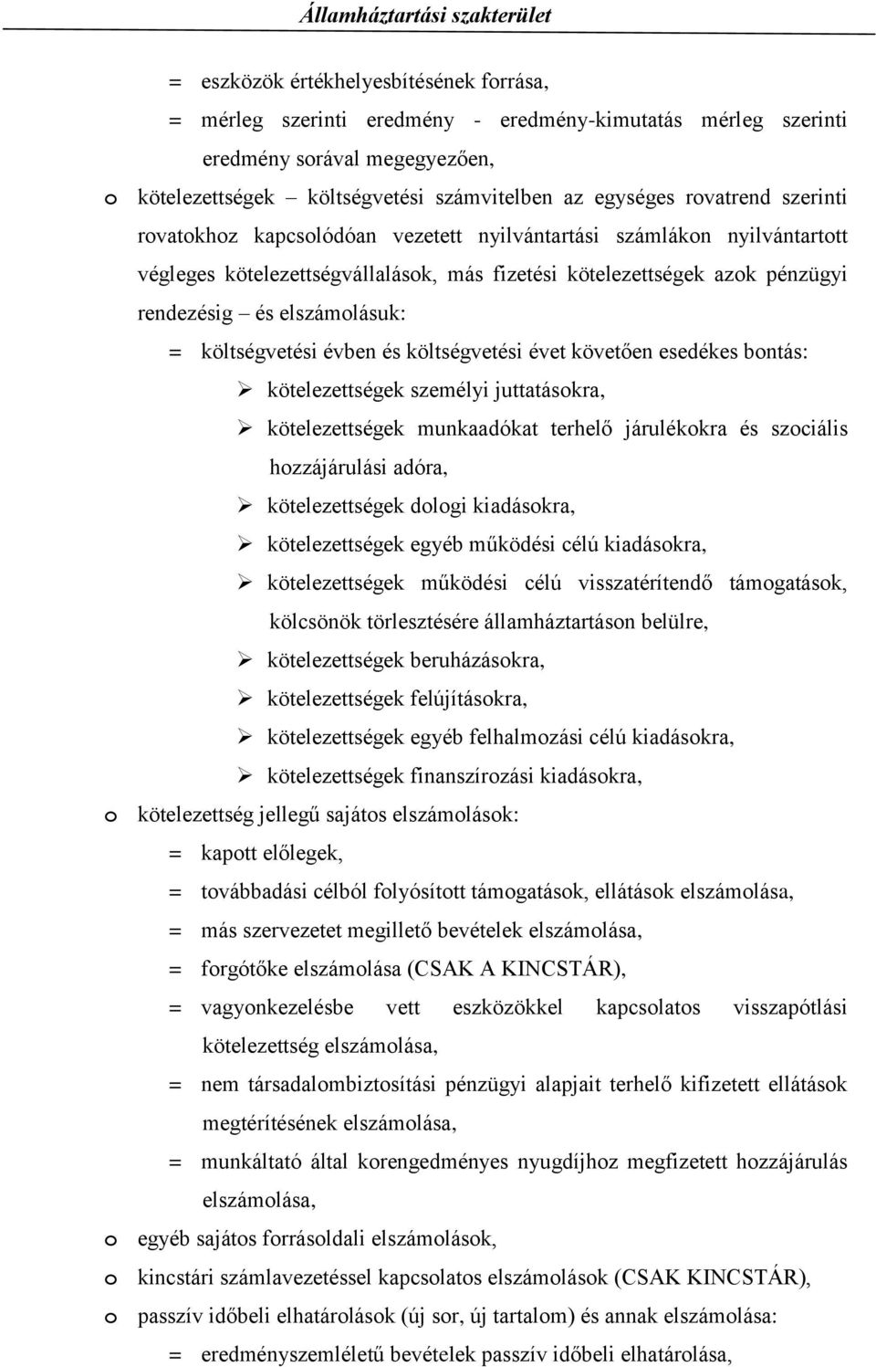 költségvetési évben és költségvetési évet követően esedékes bontás: kötelezettségek személyi juttatásokra, kötelezettségek munkaadókat terhelő járulékokra és szociális hozzájárulási adóra,