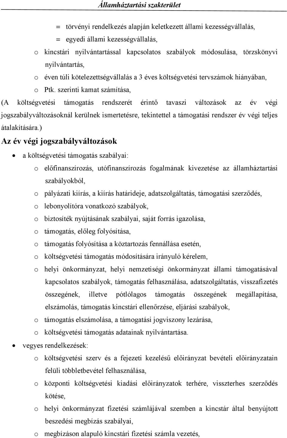 szerinti kamat számítása, (A költségvetési támogatás rendszerét érintő tavaszi változások az év végi jogszabályváltozásoknál kerülnek ismertetésre, tekintettel a támogatási rendszer év végi teljes