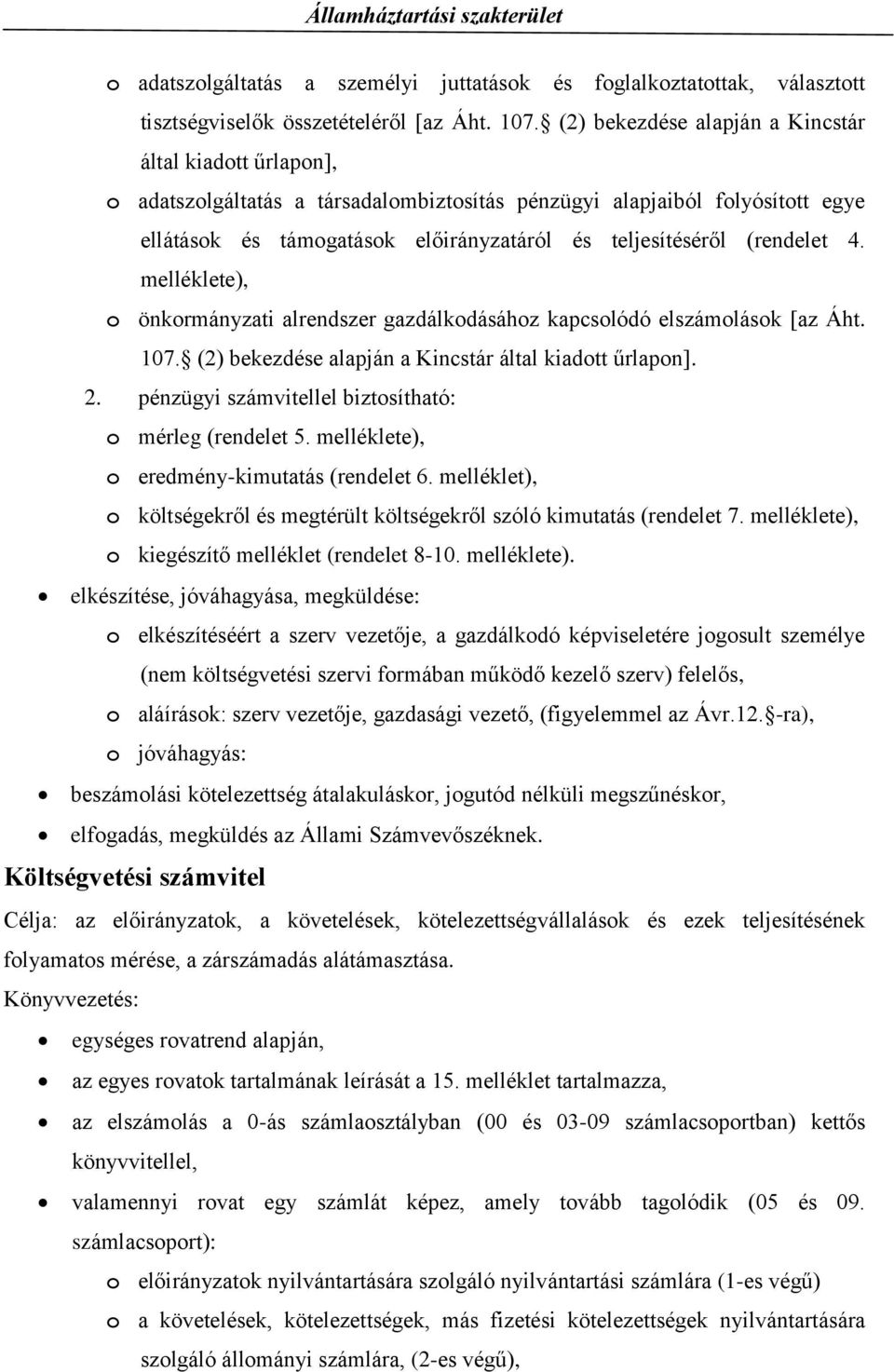 (rendelet 4. melléklete), o önkormányzati alrendszer gazdálkodásához kapcsolódó elszámolások [az Áht. 107. (2) bekezdése alapján a Kincstár által kiadott űrlapon]. 2.