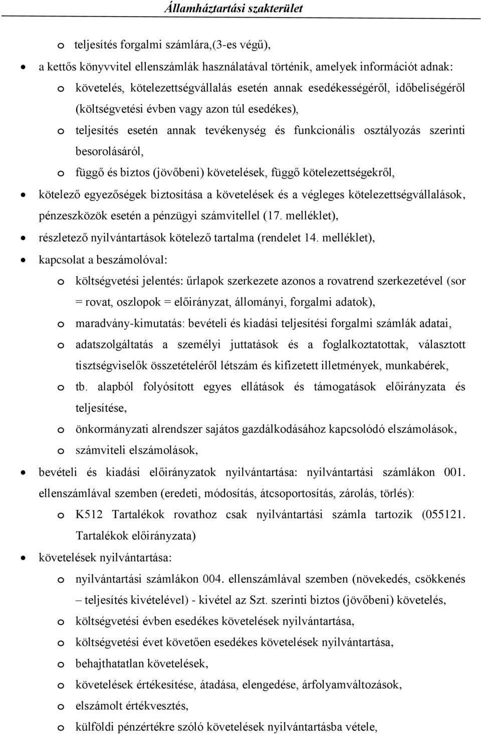 kötelezettségekről, kötelező egyezőségek biztosítása a követelések és a végleges kötelezettségvállalások, pénzeszközök esetén a pénzügyi számvitellel (17.