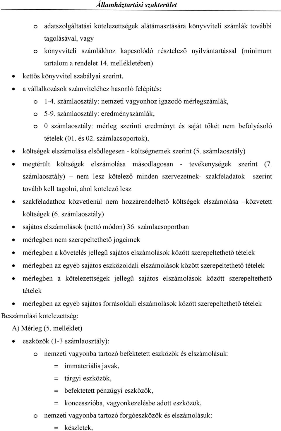 számlaosztály: eredményszámlák, o 0 számlaosztály: mérleg szerinti eredményt és saját tőkét nem befolyásoló tételek (01. és 02.