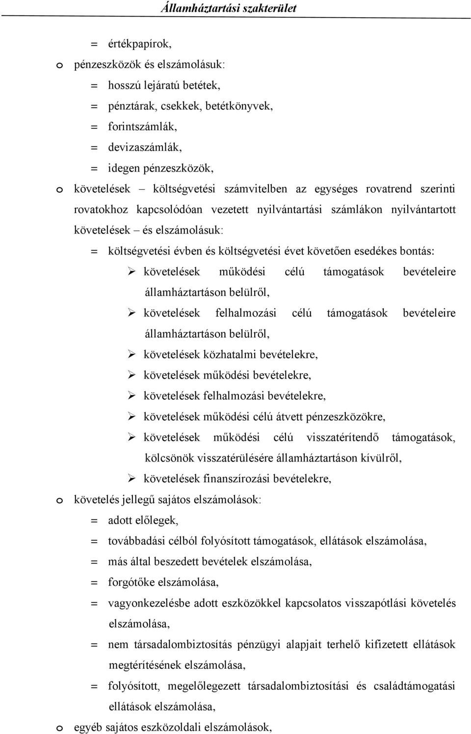 esedékes bontás: követelések működési célú támogatások bevételeire államháztartáson belülről, követelések felhalmozási célú támogatások bevételeire államháztartáson belülről, követelések közhatalmi