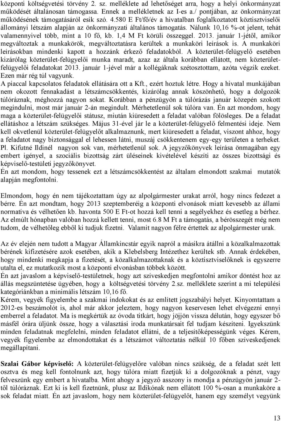 Nálunk 10,16 %-ot jelent, tehát valamennyivel több, mint a 10 fő, kb. 1,4 M Ft körüli összeggel. 2013.