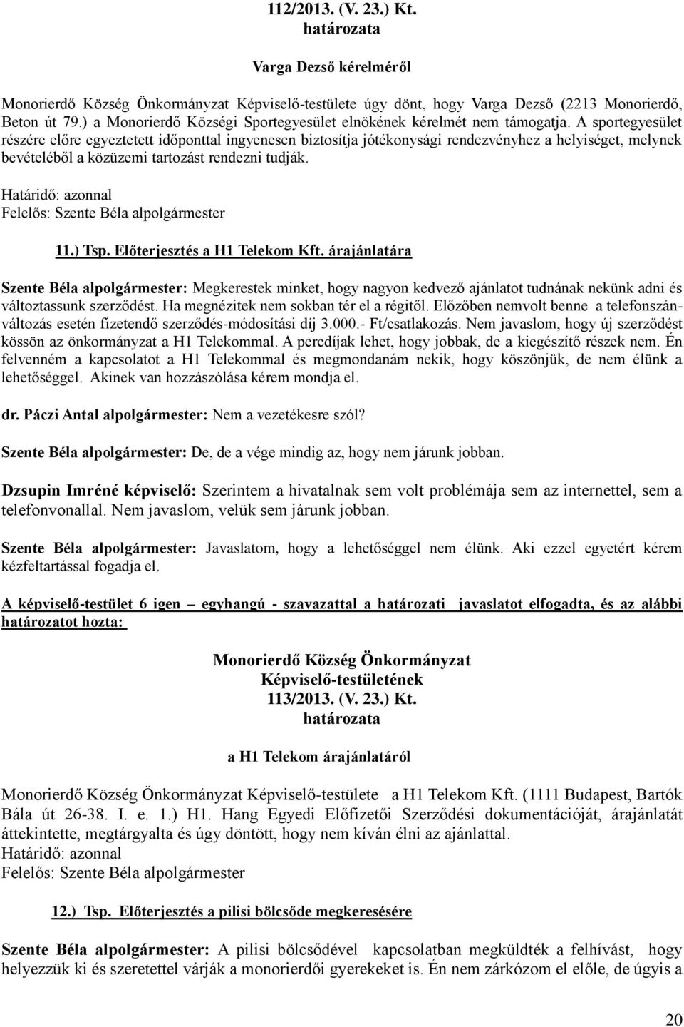 Határidő: azonnal Felelős: Szente Béla alpolgármester 11.) Tsp. Előterjesztés a H1 Telekom Kft.