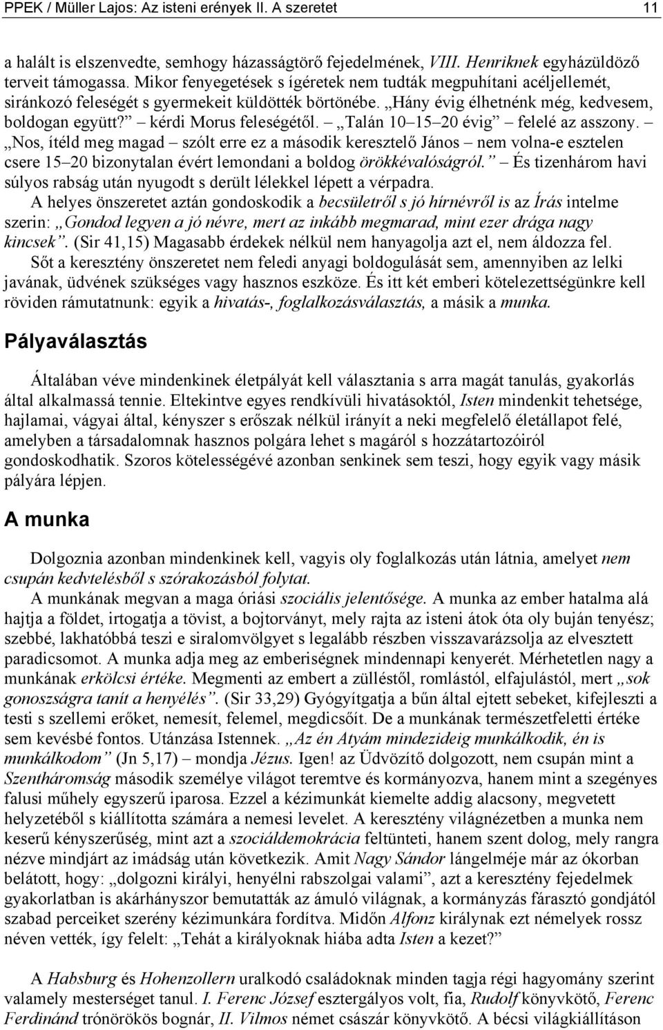 Talán 10 15 20 évig felelé az asszony. Nos, ítéld meg magad szólt erre ez a második keresztelő János nem volna-e esztelen csere 15 20 bizonytalan évért lemondani a boldog örökkévalóságról.