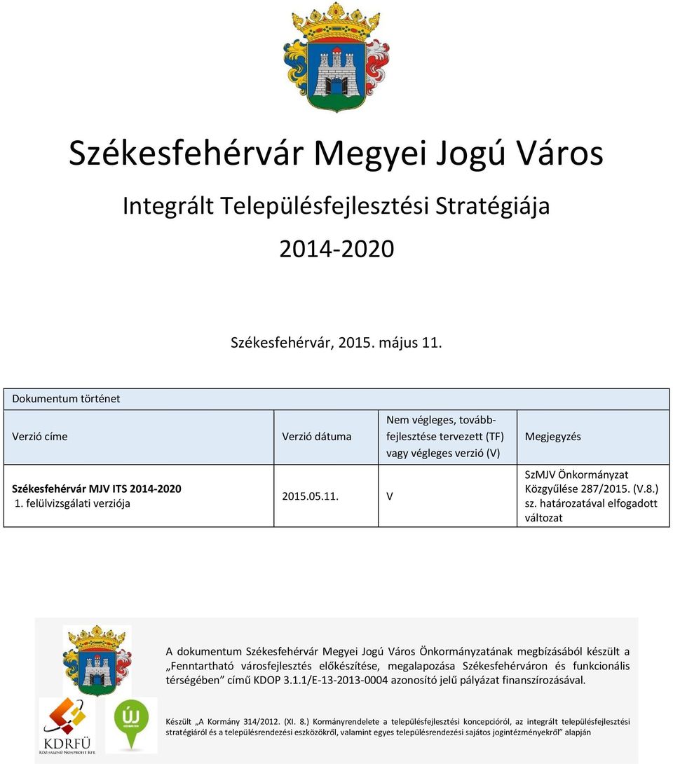 határozatával elfogadott változat A dokumentum Székesfehérvár Megyei Jogú Város Önkormányzatának megbízásából készült a Fenntartható városfejlesztés előkészítése, megalapozása Székesfehérváron és