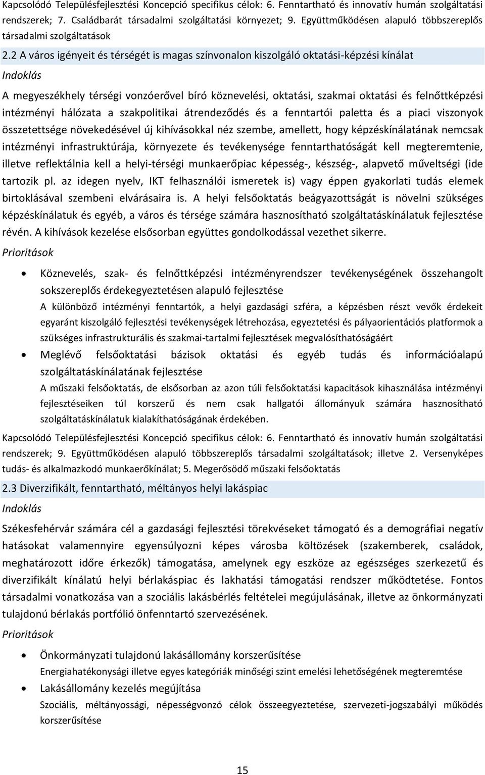 2 A város igényeit és térségét is magas színvonalon kiszolgáló oktatási-képzési kínálat Indoklás A megyeszékhely térségi vonzóerővel bíró köznevelési, oktatási, szakmai oktatási és felnőttképzési