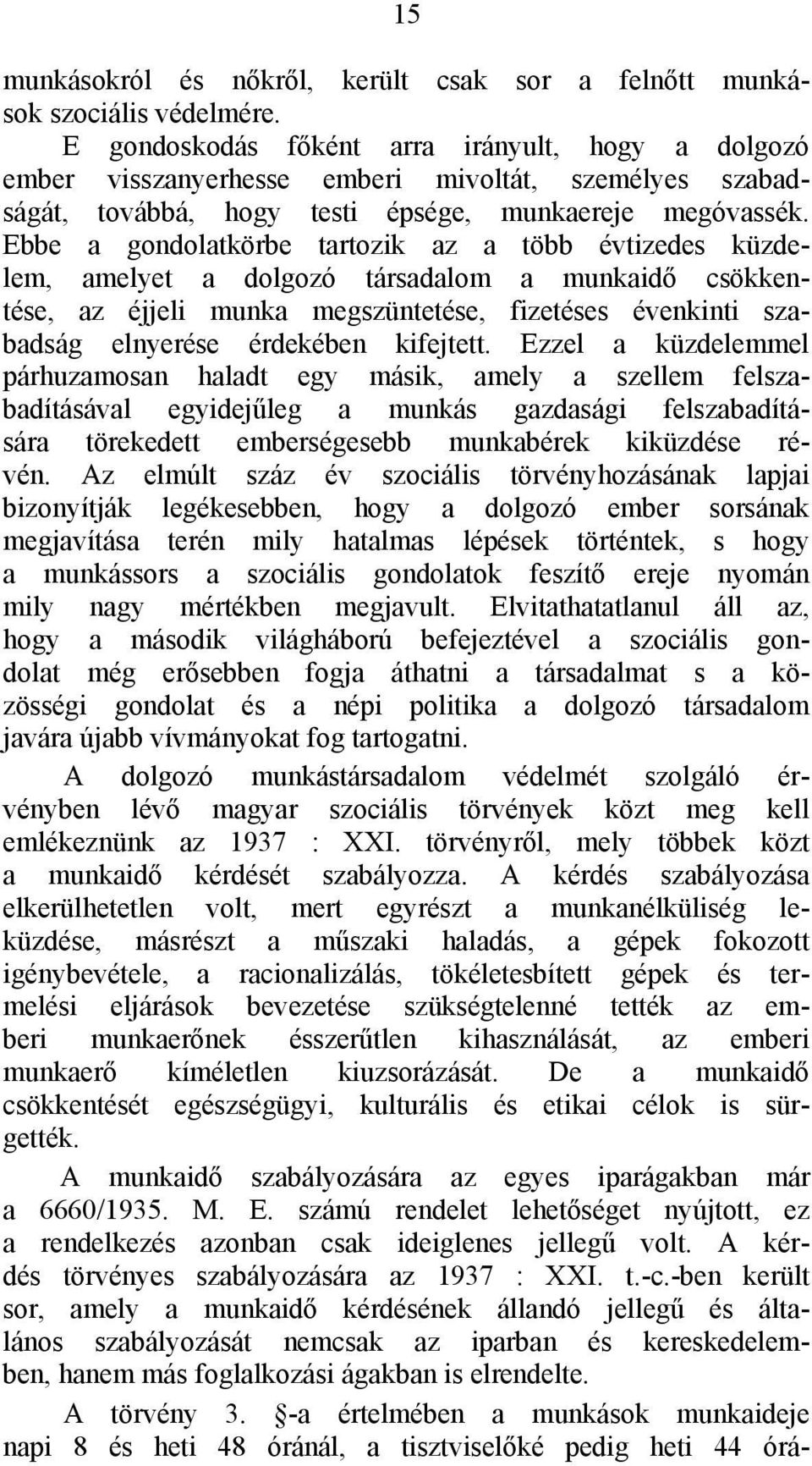 Ebbe a gondolatkörbe tartozik az a több évtizedes küzdelem, amelyet a dolgozó társadalom a munkaidő csökkentése, az éjjeli munka megszüntetése, fizetéses évenkinti szabadság elnyerése érdekében