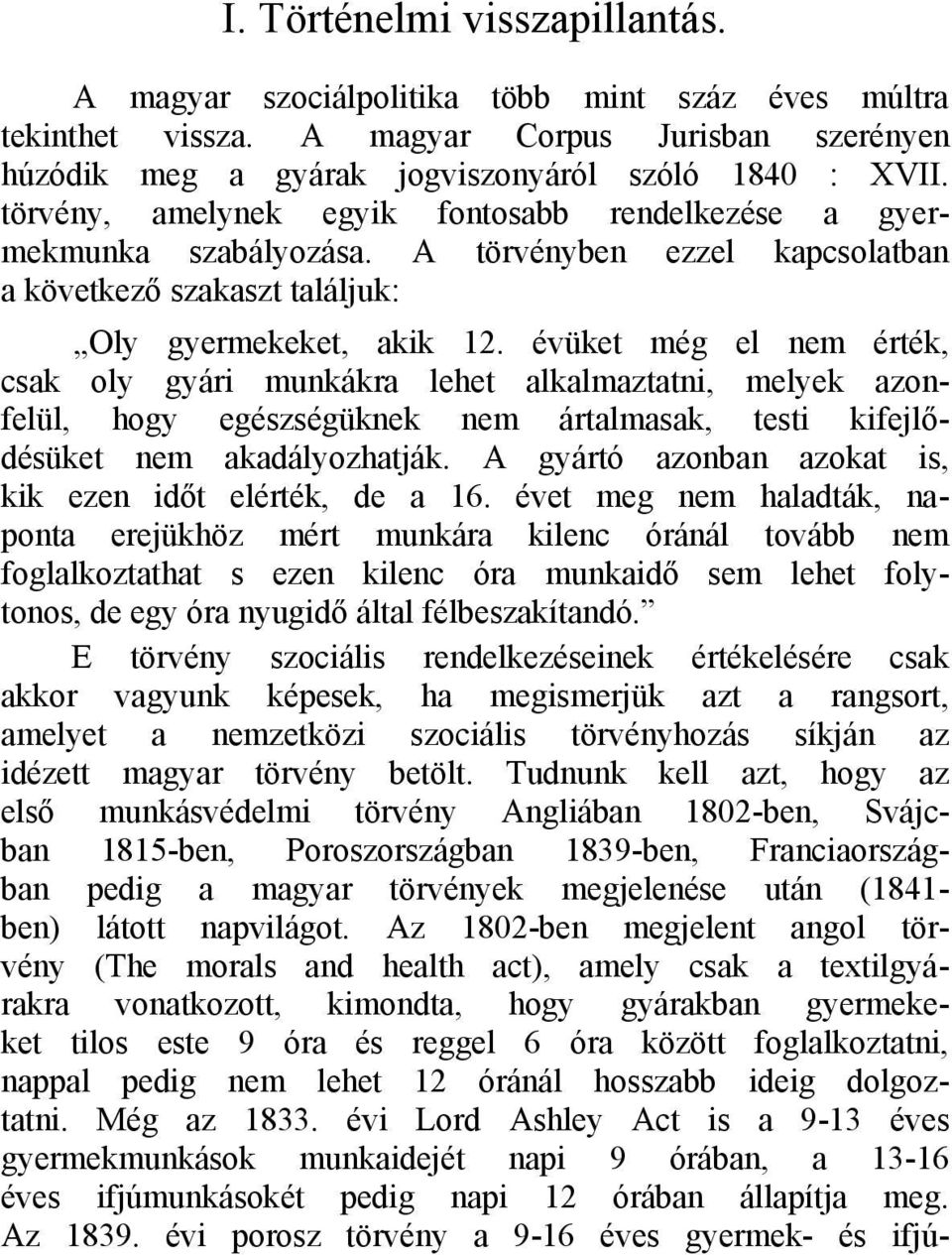 évüket még el nem érték, csak oly gyári munkákra lehet alkalmaztatni, melyek azonfelül, hogy egészségüknek nem ártalmasak, testi kifejlődésüket nem akadályozhatják.