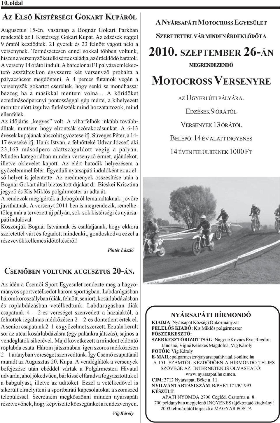 A barcelonai F1 pályára emlékeztető aszfaltcsíkon egyszerre két versenyző próbálta a pályacsúcsot megdönteni.