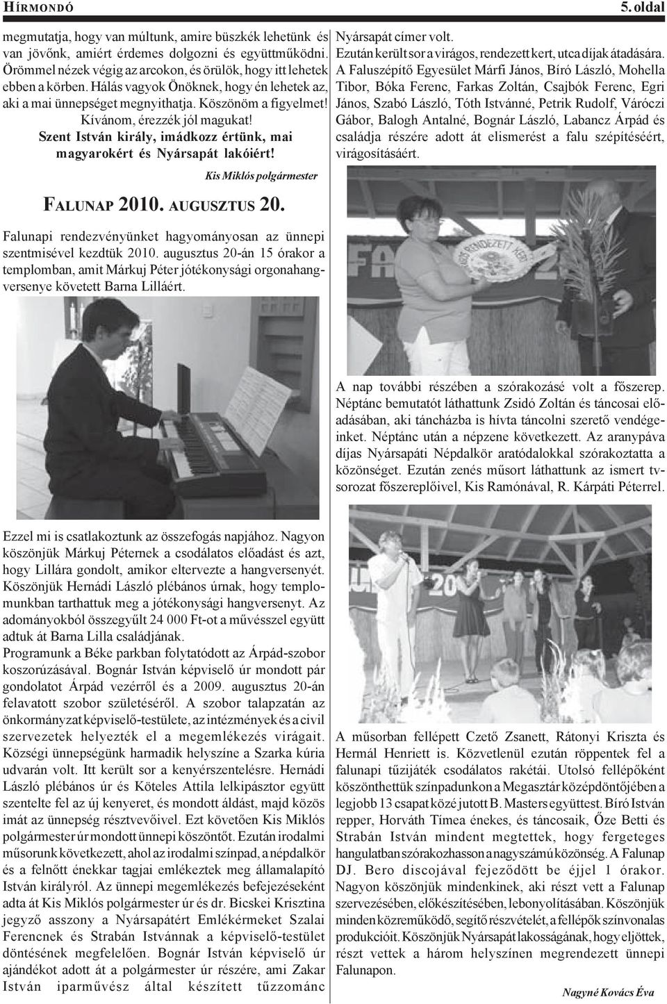 Kívánom, érezzék jól magukat! Szent István király, imádkozz értünk, mai magyarokért és Nyársapát lakóiért! Kis Miklós polgármester FALUNAP 2010. AUGUSZTUS 20.