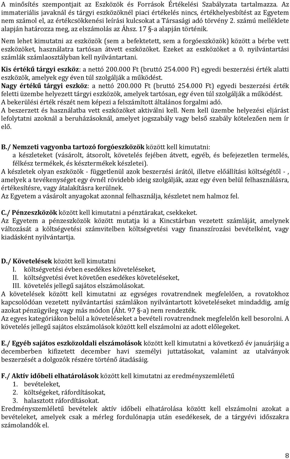 számú melléklete alapján határozza meg, az elszámolás az Áhsz. 17 -a alapján történik.