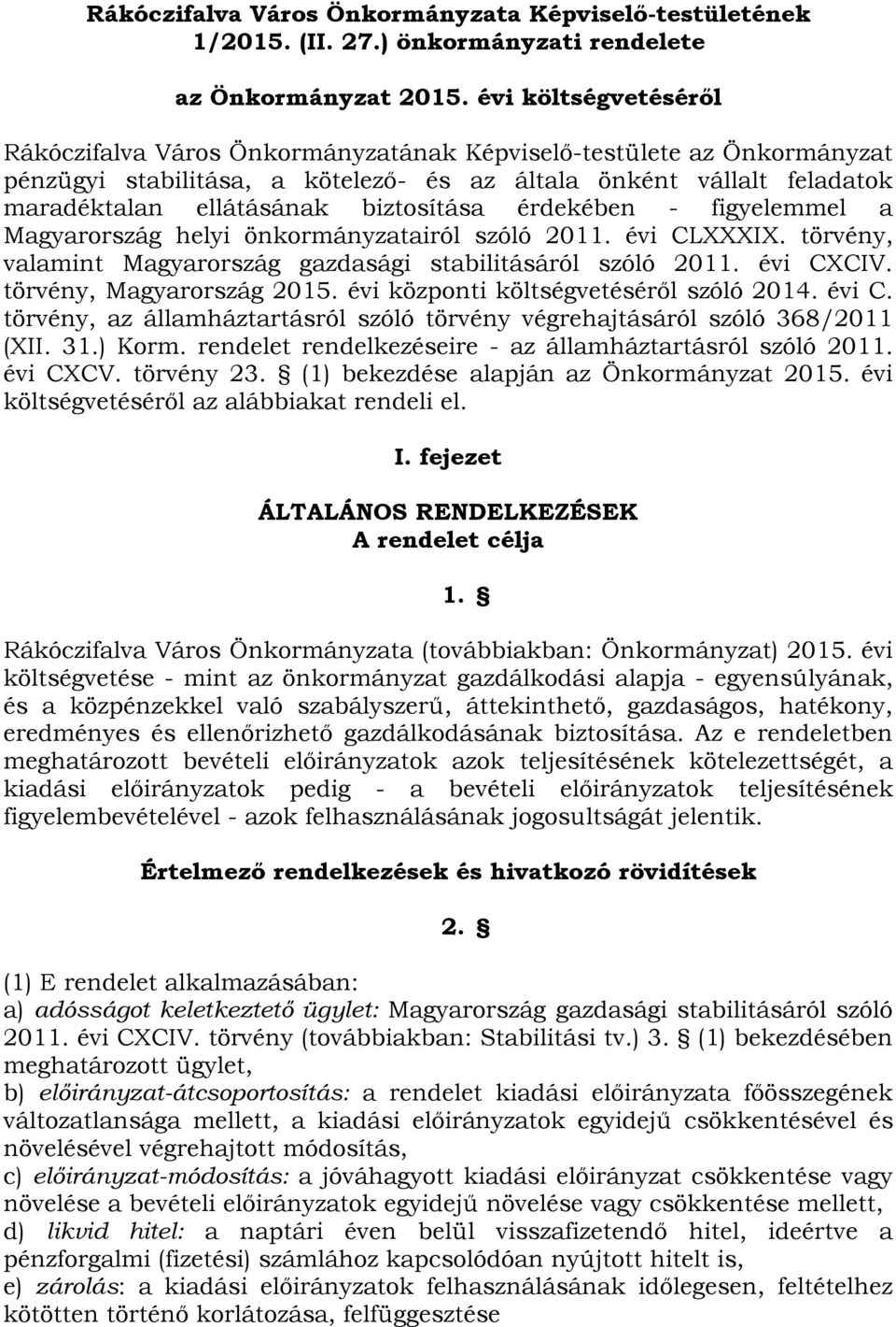 biztosítása érdekében - figyelemmel a Magyarország helyi önkormányzatairól szóló 2011. évi CLXXXIX. törvény, valamint Magyarország gazdasági stabilitásáról szóló 2011. évi CXCIV.