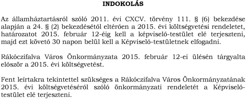 február 12-éig kell a képviselő-testület elé terjeszteni, majd ezt követő 30 napon belül kell a Képviselő-testületnek elfogadni.