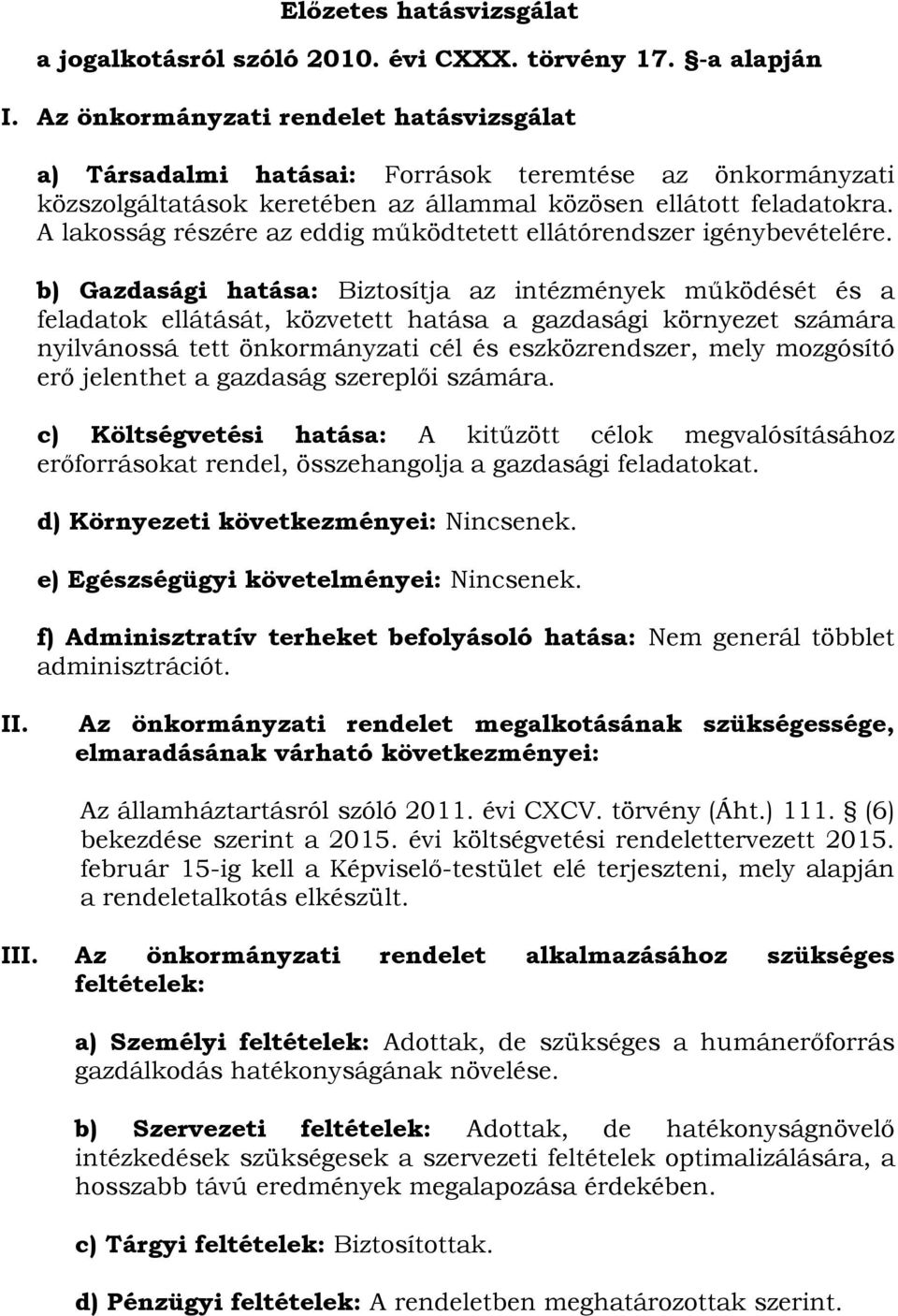A lakosság részére az eddig működtetett ellátórendszer igénybevételére.