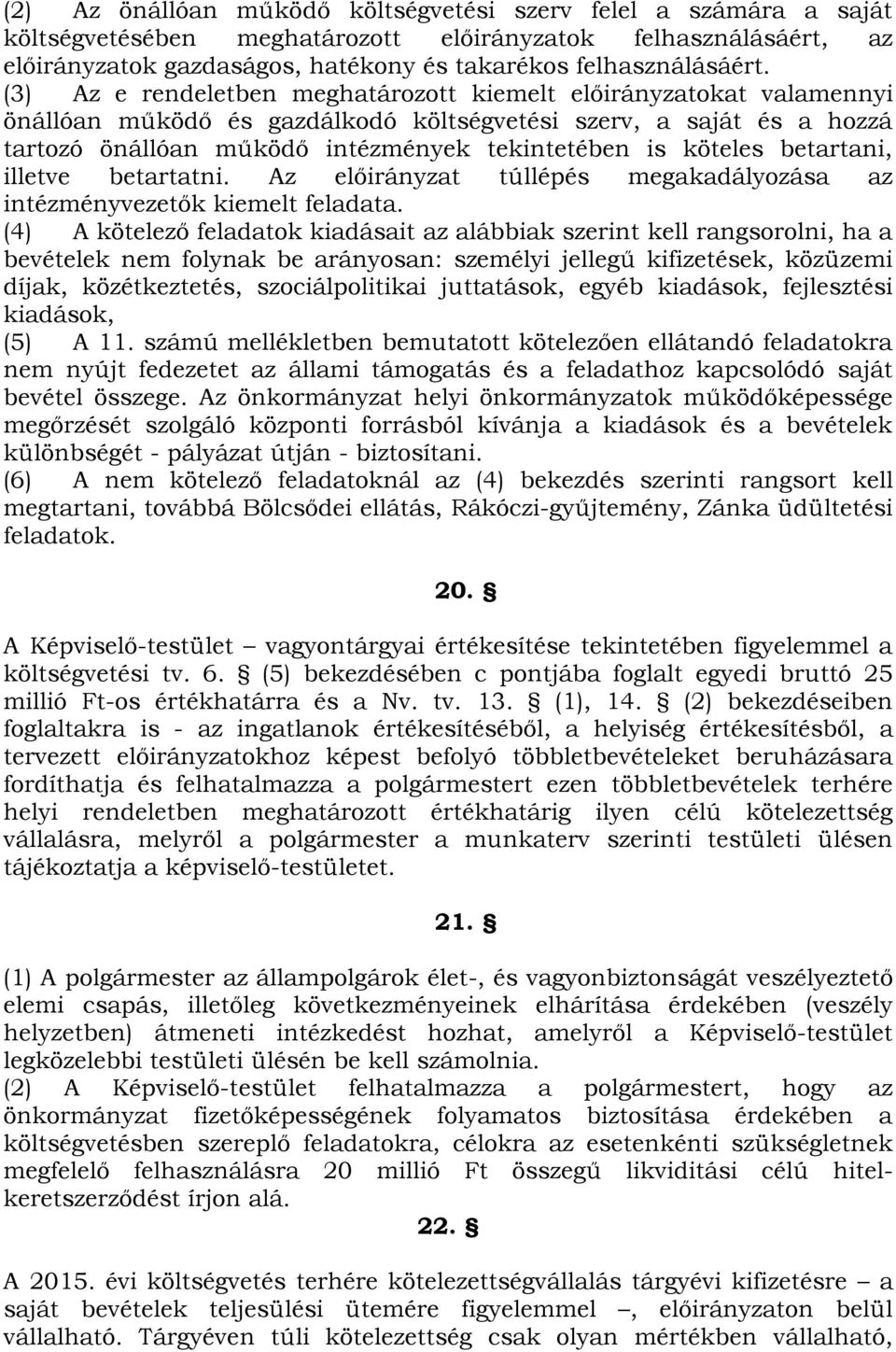 betartani, illetve betartatni. Az előirányzat túllépés megakadályozása az intézményvezetők kiemelt feladata.