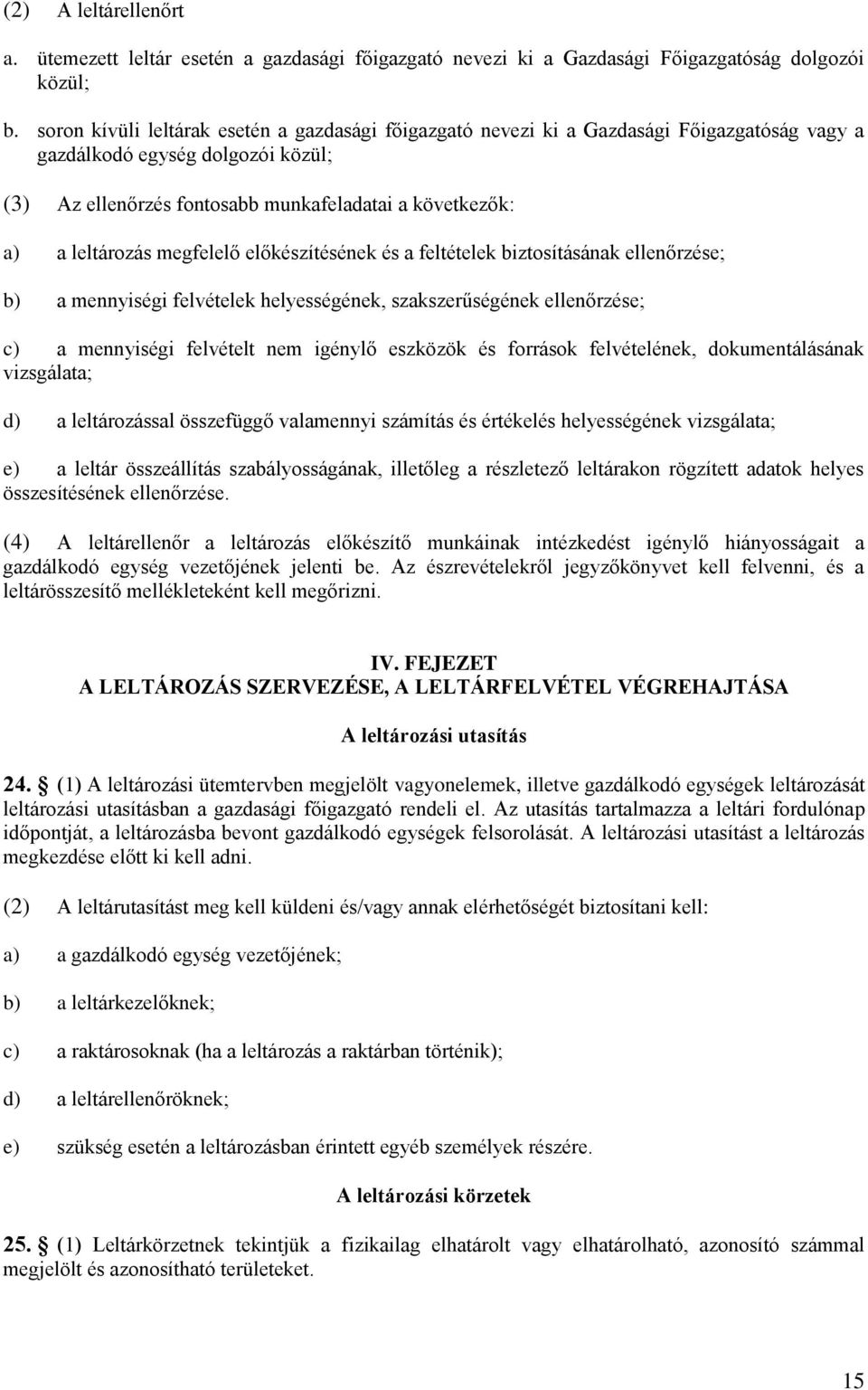 leltározás megfelelő előkészítésének és a feltételek biztosításának ellenőrzése; b) a mennyiségi felvételek helyességének, szakszerűségének ellenőrzése; c) a mennyiségi felvételt nem igénylő eszközök