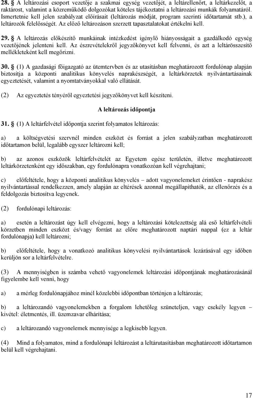 A leltározás előkészítő munkáinak intézkedést igénylő hiányosságait a gazdálkodó egység vezetőjének jelenteni kell.