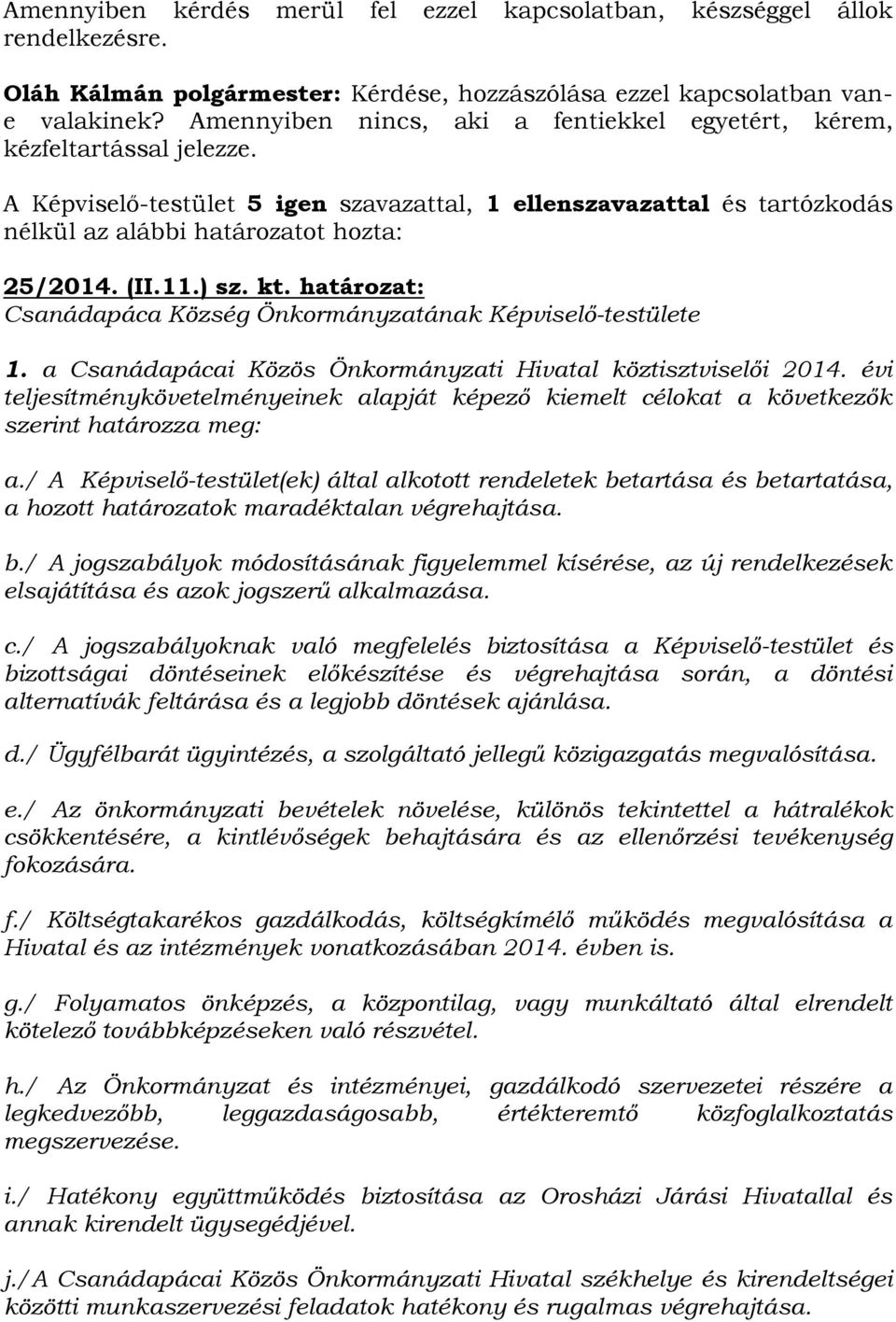 (II.11.) sz. kt. határozat: Csanádapáca Község Önkormányzatának Képviselő-testülete 1. a Csanádapácai Közös Önkormányzati Hivatal köztisztviselői 2014.