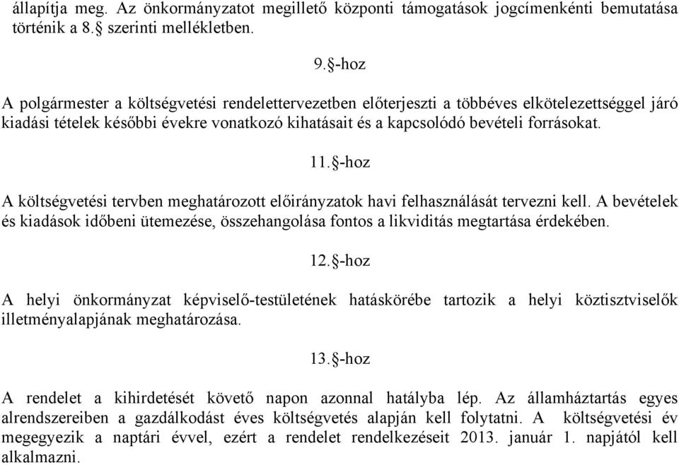 -hoz A költségvetési tervben meghatározott előirányzatok havi felhasználását tervezni kell. A bevételek és kiadások időbeni ütemezése, összehangolása fontos a likviditás megtartása érdekében. 12.