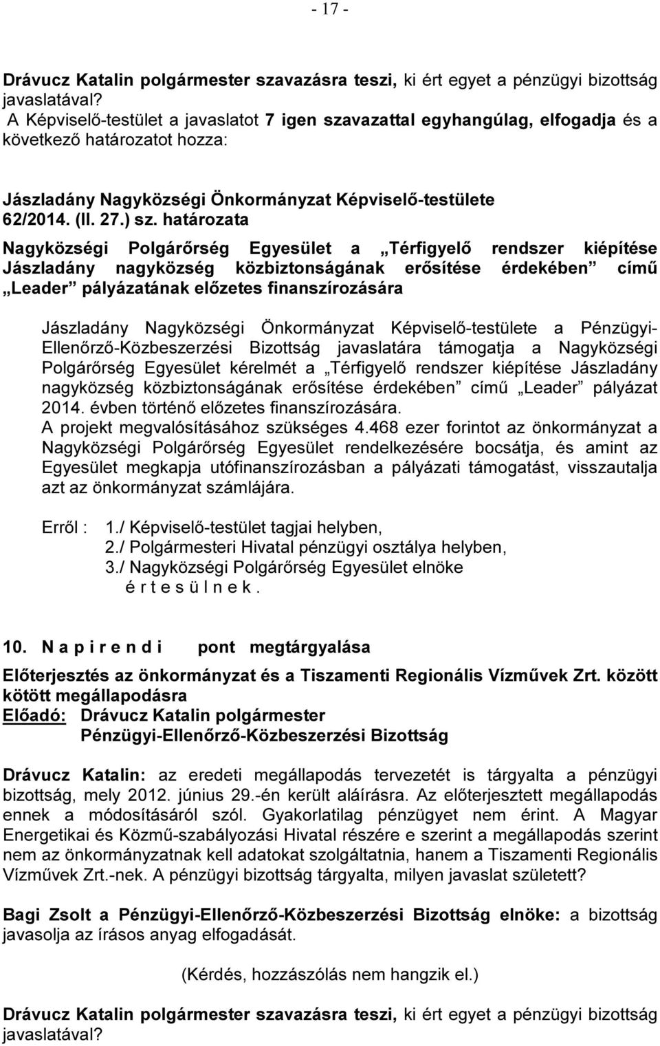 Pénzügyi- Ellenőrző-Közbeszerzési Bizottság javaslatára támogatja a Nagyközségi Polgárőrség Egyesület kérelmét a Térfigyelő rendszer kiépítése Jászladány nagyközség közbiztonságának erősítése