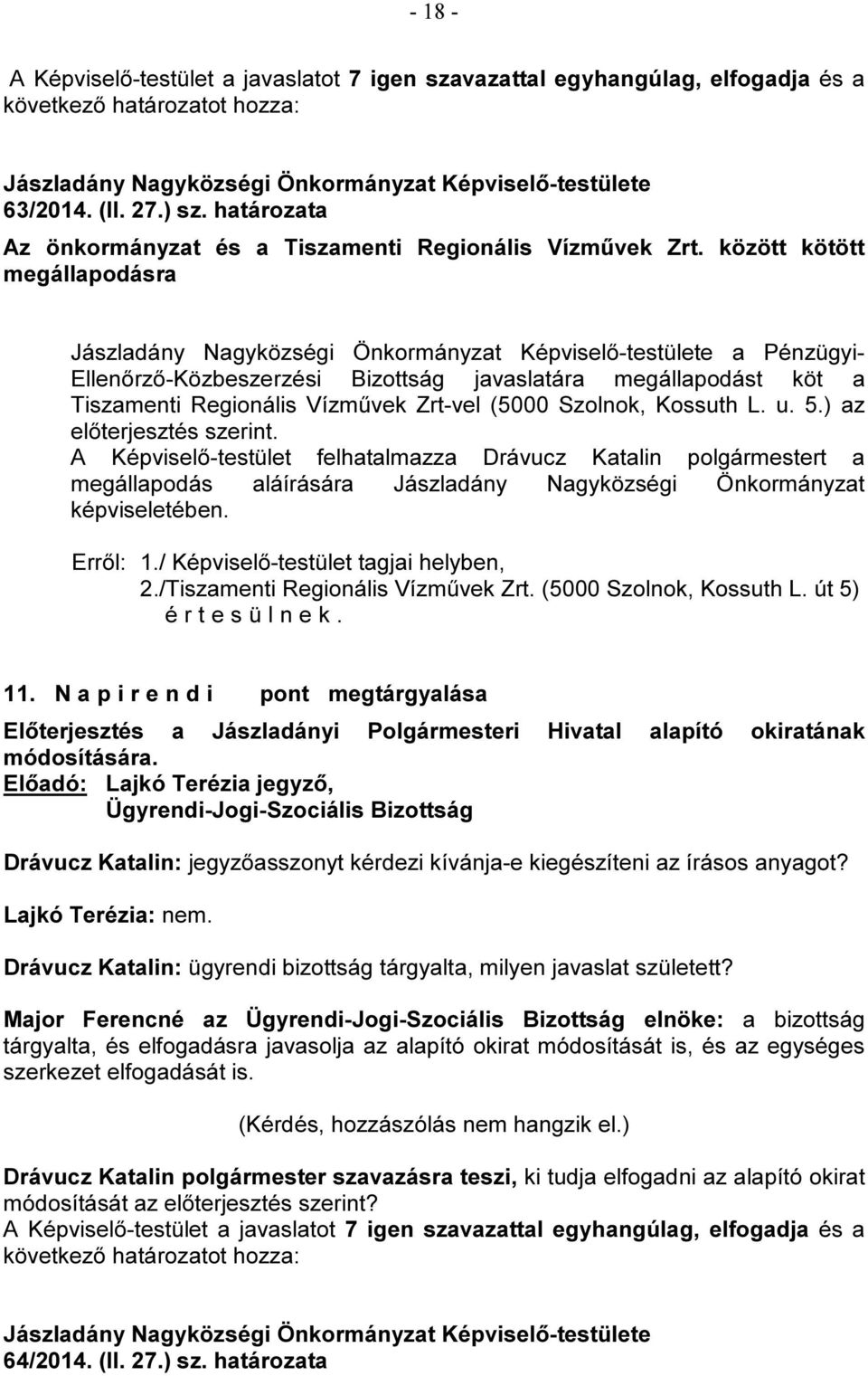 ) az előterjesztés szerint. A Képviselő-testület felhatalmazza Drávucz Katalin polgármestert a megállapodás aláírására Jászladány Nagyközségi Önkormányzat képviseletében. 2.