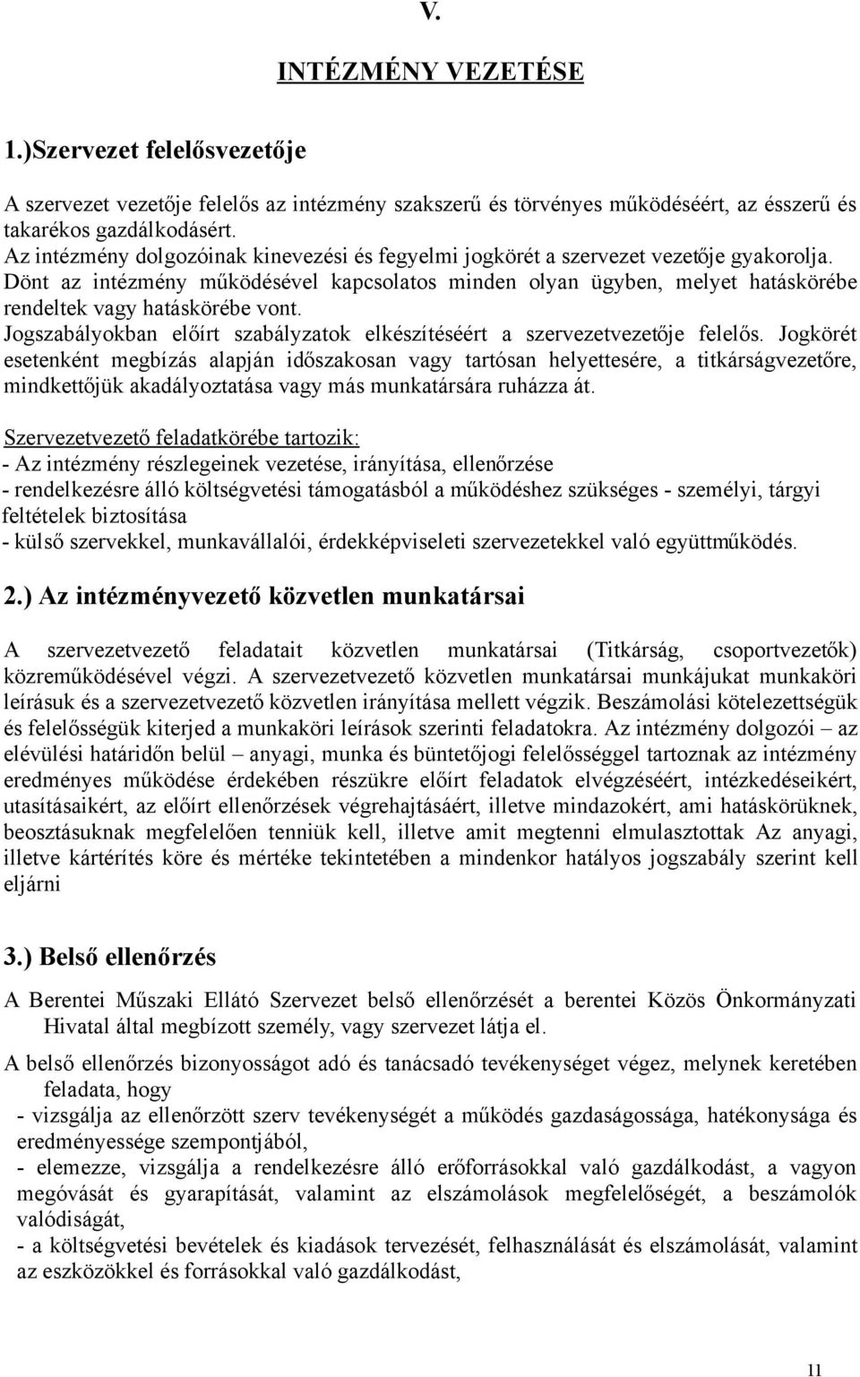 Dönt az intézmény működésével kapcsolatos minden olyan ügyben, melyet hatáskörébe rendeltek vagy hatáskörébe vont. Jogszabályokban előírt szabályzatok elkészítéséért a szervezetvezetője felelős.