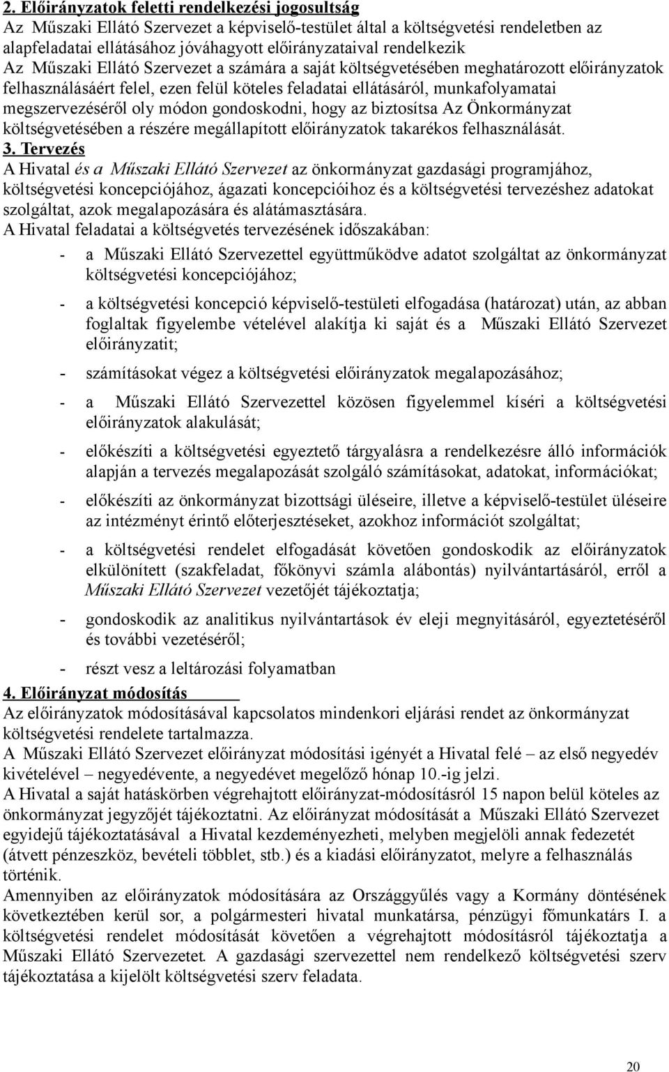 megszervezéséről oly módon gondoskodni, hogy az biztosítsa Az Önkormányzat költségvetésében a részére megállapított előirányzatok takarékos felhasználását. 3.