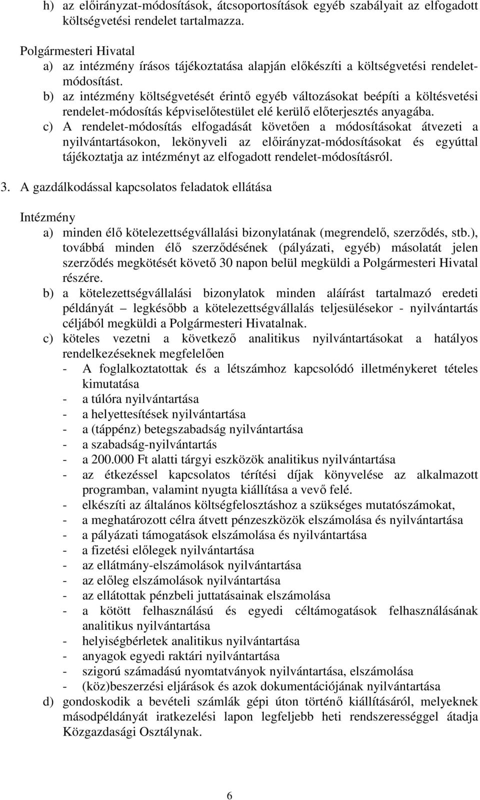 b) az intézmény költségvetését érintő egyéb változásokat beépíti a költésvetési rendelet-módosítás képviselőtestület elé kerülő előterjesztés anyagába.