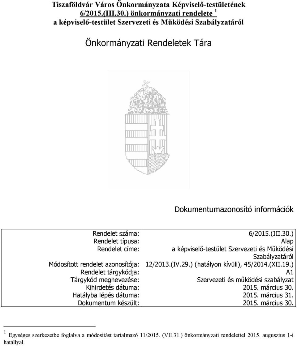 ) Rendelet típusa: Alap Rendelet címe: a képviselő-testület Szervezeti és Működési Szabályzatáról Módosított rendelet azonosítója: 12/2013.(IV.29.) (hatályon kívüli), 45/2014.(XII.