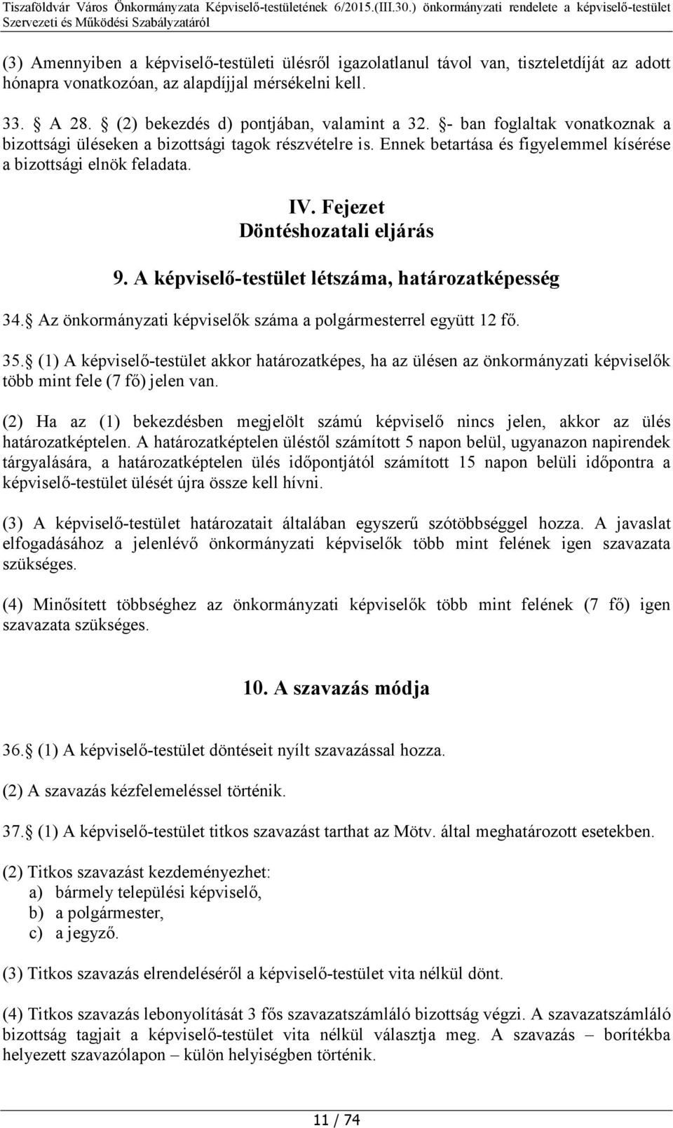 A képviselő-testület létszáma, határozatképesség 34. Az önkormányzati képviselők száma a polgármesterrel együtt 12 fő. 35.