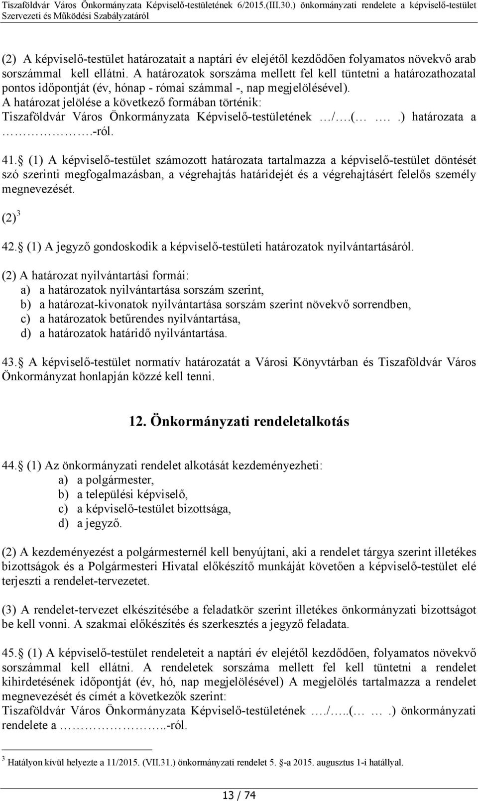 A határozat jelölése a következő formában történik: Tiszaföldvár Város Önkormányzata Képviselő-testületének /.(..) határozata a.-ról. 41.