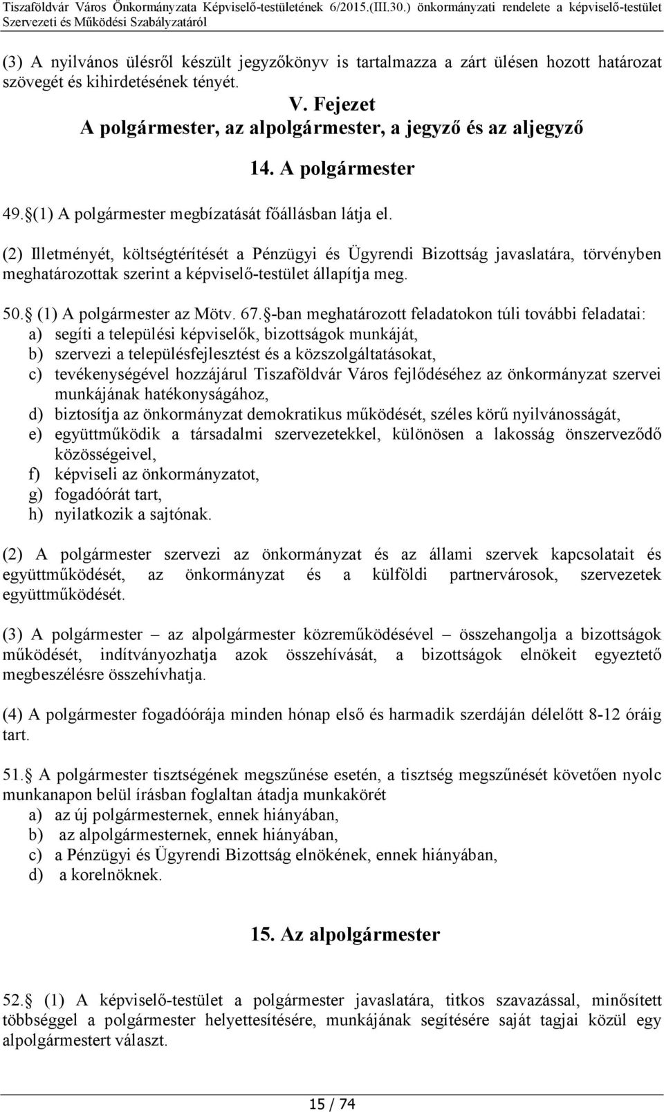 (2) Illetményét, költségtérítését a Pénzügyi és Ügyrendi Bizottság javaslatára, törvényben meghatározottak szerint a képviselő-testület állapítja meg. 50. (1) A polgármester az Mötv. 67.